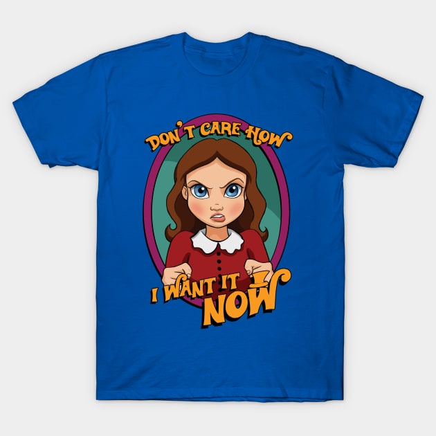 I Want it NOW T-Shirt by Ellador